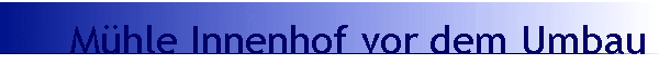 M�hle Innenhof vor dem Umbau