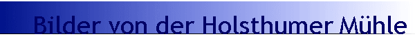 Bilder von der Holsthumer M�hle