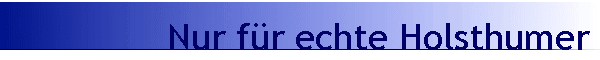 Nur f�r echte Holsthumer