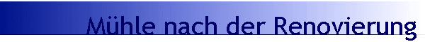 M�hle nach der Renovierung