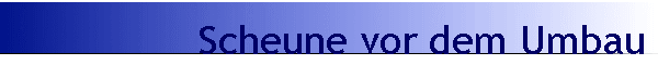 Scheune vor dem Umbau